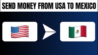 How to Send Money From Usa to Mexico (Best Method)