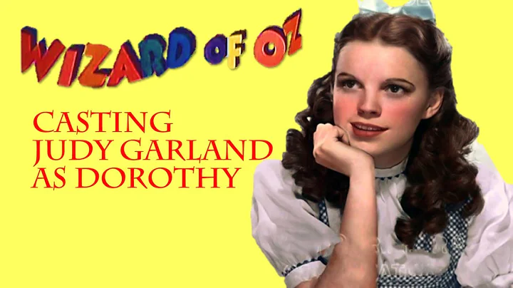 The Wizard of Oz- Casting Judy Garland as Dorothy
