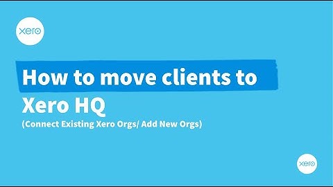 How to move your client to Xero HQ | 如果把客戶納入Xero HQ 中