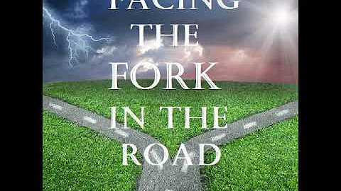 The Fork in The Road- What Will You Decide?