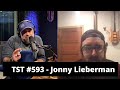 Jonny Lieberman - TST Podcast #593