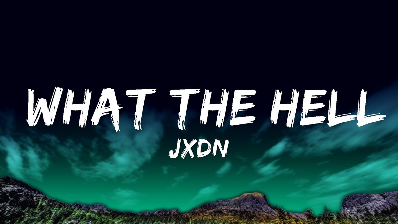 JXDN - What The Hell (Lyrics)  Lyrics
