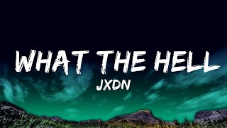 JXDN - What The Hell (Lyrics)  Lyrics