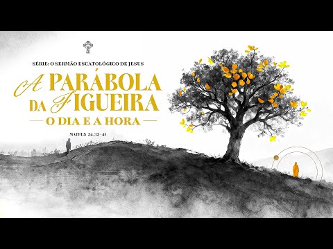 O Sermão Escatológico de Jesus|#5 A parábola da Figueira o dia e a Hora- Pr Filipe Breder 09/11/2025