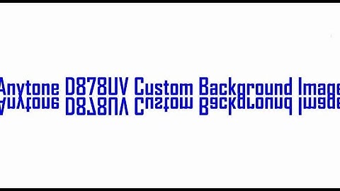 Anytone AT D878UV Custom Background Images Setup