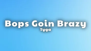 Tyga - Bops Goin Brazy (Lyrics)