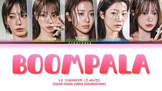 LE SSERAFIM(르세라핌) - 'BOOMPALA'  (Color Coded Lyrics Han/Rom/Eng)