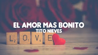 Video thumbnail of "El amor mas bonito - Tito Nieves (letra)"