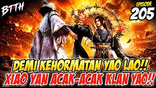 BTTH Episode 205: Demi Yao Lao, Xiao Yan acak-Acak KLAN YAO!!