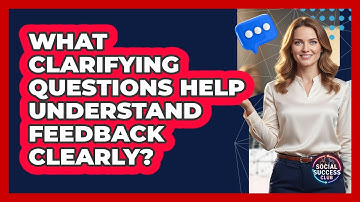 What Clarifying Questions Help Understand Feedback Clearly?