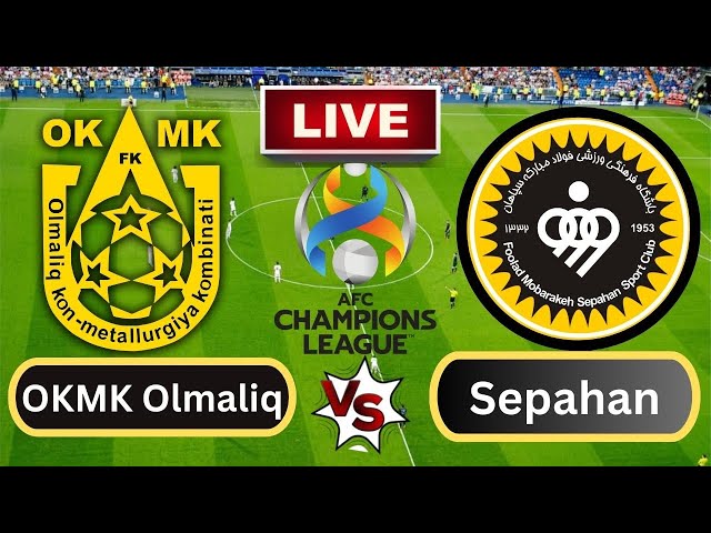 Live : FC OKMK Olmaliq vs Sepahan, AFC Champions League-Group 3-Round 3