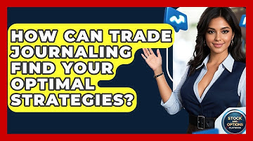 How Can Trade Journaling Find Your Optimal Strategies? - Stock and Options Playbook