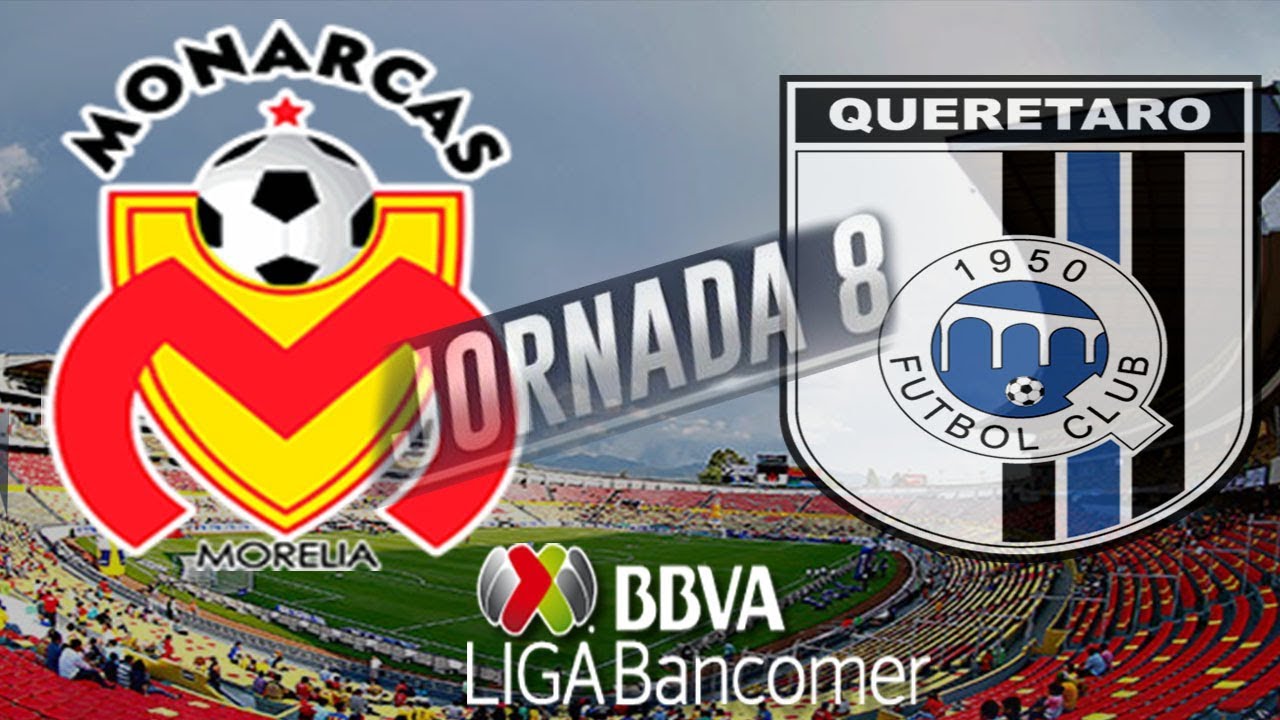 partido de MONARCAS MORELIA VS QUERETARO 2018 Jornada 8 LIGA MX APERTURA 2018 31 De Agosto