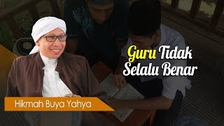 Guru Tidak Selalu Benar - Hikmah Buya Yahya