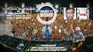 Party Favor, Dillon Francis vs. Chris Brown, Tyga - Shut It Down vs  Ayo (Make it Bump Mashup)