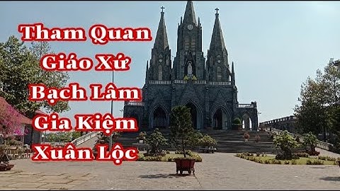 Quê Hương Đức Tổng Giuse Nguyễn Năng Giáo Xứ Bạch Lâm Gia Kiệm Xuân Lộc |Thinh Nguyen