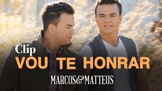 Video thumbnail of "Marcos e Matteus - Vou Te Honrar l Clipe Oficial"