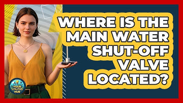 Where Is The Main Water Shut-off Valve Located? - Your Utilities Hub
