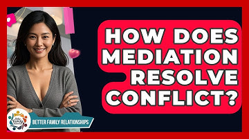 How Does Mediation Resolve Conflict? - Better Family Relationships