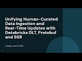 Unifying Human-Curated Data Ingestion and Real-Time Updates with Databricks DLT, Protobuf and BSR
