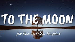 TO THE MOON - Jnr Choi and Sam Tompkins (LYRICS AND AUDIO)