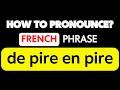 🇫🇷 Learn to Pronounce "de pire en pire" in French #frenchforbeginners #frenchpronunciation