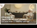 Trust in allahs plans  trust and tawakkul  islamic podcast  tune islam ep 8