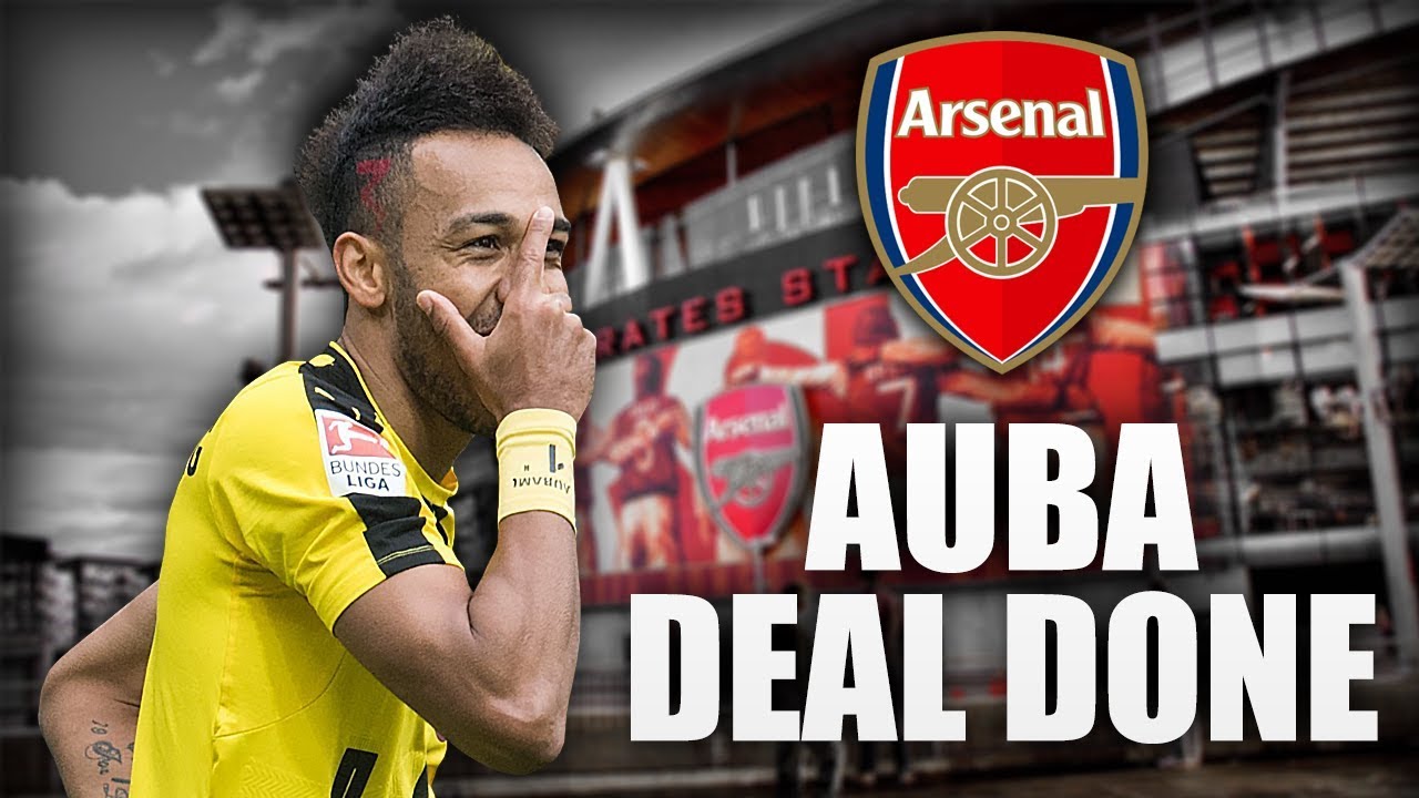 Aubameyang Deal Done Arsenal Latest Transfer News Youtube