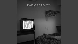 Video thumbnail of "Radioactivity - Silent Kill"