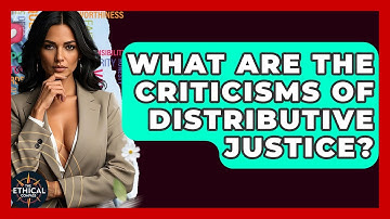 What Are The Criticisms Of Distributive Justice? - The Ethical Compass