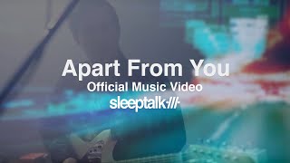 Sleeptalk - Apart From You (Official Music Video)