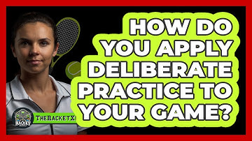 How Do You Apply Deliberate Practice To Your Game?