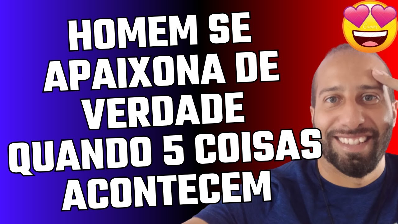 HOMEM SE APAIXONA DE VERDADE QUANDO 5 COISAS ACONTECEM | Will Nascimentto