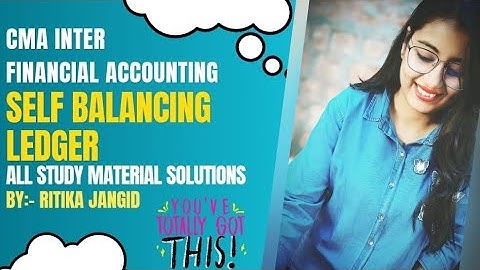 | CMA INTER | FINANCIAL ACCOUNTING | SELF BALANCING LEDGER | THEORY | STUDY MATERIAL SOLUTION I