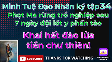 Minh Tuệ Đạo nhân ký tập34#Phọt Ma rừng trổ nghiệp sau 7 ngày đội lốt y phấn tảo:Tự vạch mặt mình ra