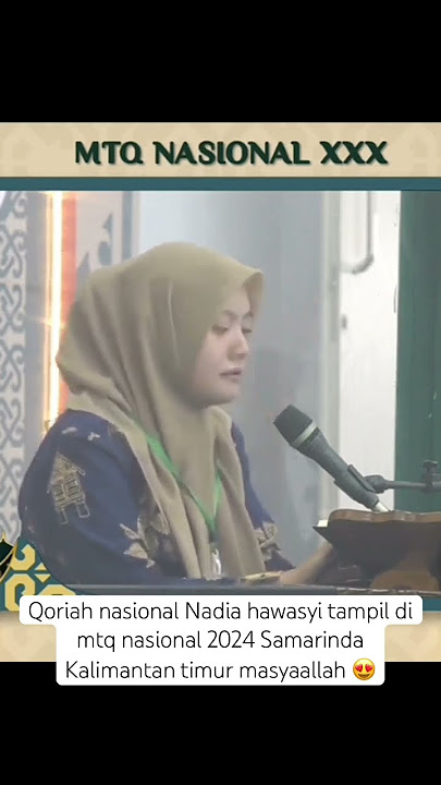 Qoriah nasional Nadia hawasyi tampil di mtq nasional 2024 Samarinda Kaltim