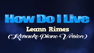 HOW DO I LIVE - Leann Rimes (KARAOKE PIANO VERSION)