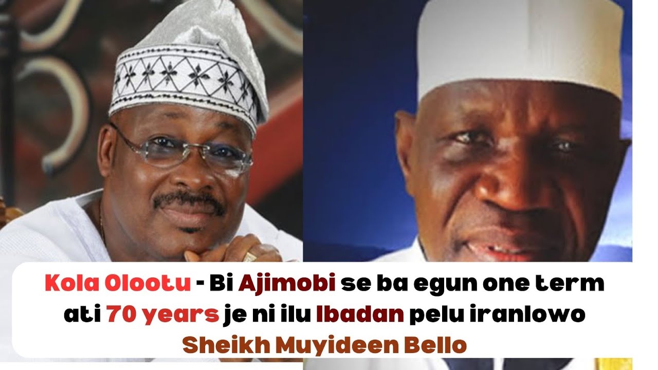Kola Olootu: Bi Late Gov. Ajimobi pelu  Sheikh Muyideen Bello se ba egun One term pelu 70year je ni
