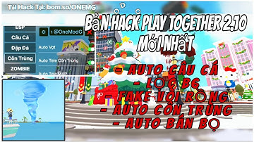 HACK PLAY TOGETHER VNG 2.11.0 | AUTO BẮT BỌ -  AUTO CÂU CÁ - LỌC BÓNG 6 - FAKE VÒI RỒNG | ONE MOD