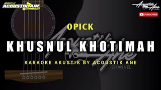 Khusnul Khotimah - Opick ( Karaoke Akustik ) Lirik Lagu