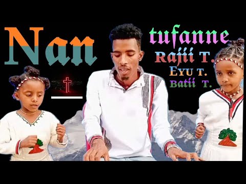 NAN TUFANNE Faarfannaa Afaan Oromoo Haaraa 2022 Rajii T Iyasuu T Batii T