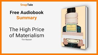 The High Price of Materialism by Tim Kasser: 9 Minute Summary