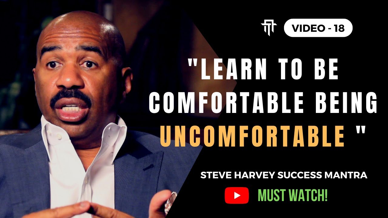 "LEARN TO BE COMFORTABLE BEING UNCOMFORTABLE " - Steve Harvey | Steve ...