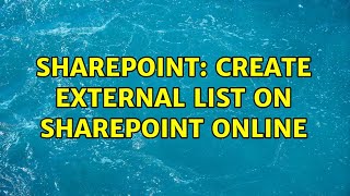 Sharepoint: Create External List on SharePoint online (2 Solutions!!)