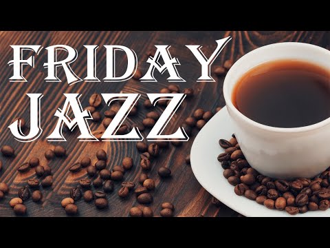 Friday Coffee JAZZ - Smooth Chic Bossa Nova JAZZ Playlist For Good Finish Your Week