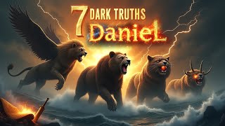 7 DARK TRUTHS Hidden in the Book of Daniel - Now Revealed.