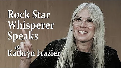 Rock Star Whisperer Speaks |Kathryn Frazier