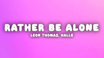 Thumbnail of Leon Thomas, Halle - RATHER BE ALONE (Lyrics)