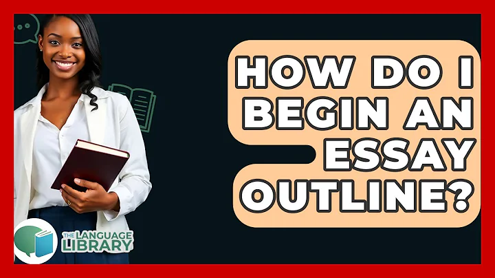 How Do I Begin An Essay Outline? - The Language Library