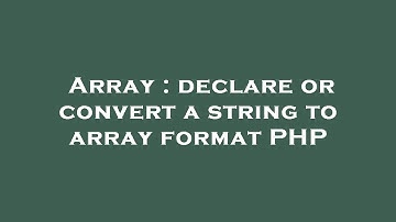 Array : declare or convert a string to array format PHP